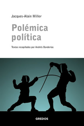 Entrevista a Andrés Borderías*, compilador de la reciente publicación “Polémica Política” de Jacques-Alain&nbsp;Miller.